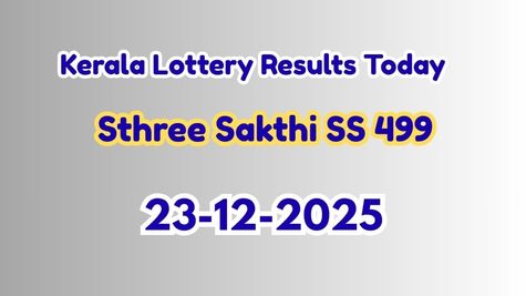 Kerala Lottery Result Today 23-12-2025: Sthree Sakthi SS 499 Lucky Draw Results OUT: Check Full Prize List