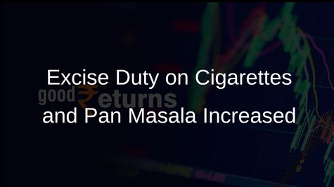 Government Increases Excise Duty on Cigarettes and Introduces Health Cess on Pan Masala Effective February 1