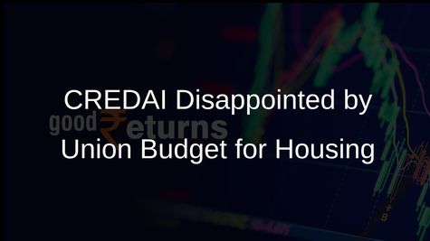 CREDAI Voices Disappointment Over Union Budget's Lack of Support for Affordable Housing Initiatives