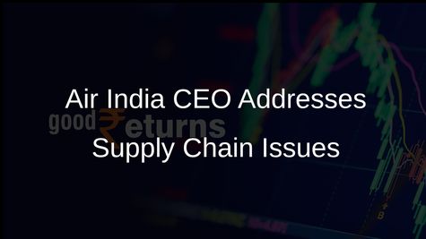Air India CEO Campbell Wilson Discusses Global Supply Chain Improvements Amid Ongoing Challenges