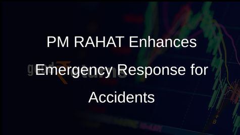 PM RAHAT Scheme Launched to Enhance Emergency Response for Road Accident Victims