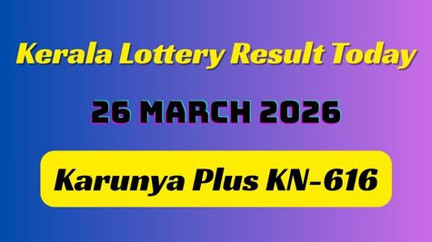 Kerala Lottery Result Today 26-03-2026 RELEASED: Karunya Plus KN-616 Lucky Draw Begins; Check 1st Prize Winner