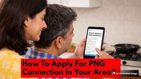 PNG Gas Connection Explained: How to Apply For PNG Gas Connection Through IGL, MGL, Adani Total Gas, GAIL?
