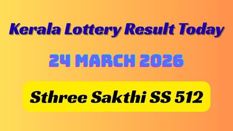 Kerala Lottery Result Today 24-03-2026 ANNOUNCED: Check Sthree Sakthi SS 512 First Prize Winner & More Details