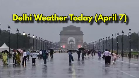 Delhi Weather Today (April 7): Yellow Alert With Rains & Thunderstorms Warnings; AQI Unhealthy - IMD Update