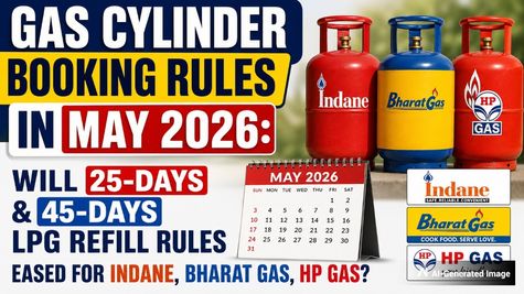 Gas Cylinder Booking Rules In May 2026: Will 25-Days & 45-Days LPG Refill Rules Change For Indane, BP, HP Gas 