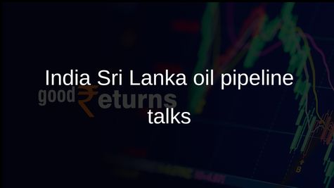 India Sri Lanka oil pipeline talks focus on energy connectivity and Trincomalee hub plan