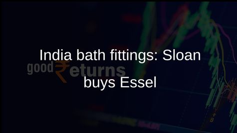 India bath fittings market: Sloan acquires controlling stake in Essel Bath Fittings