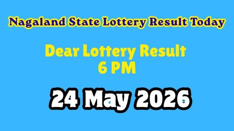 Nagaland Lottery Dear Day Sunday 6 PM Result Today, May 24, 2026 LIVE: Check Prize Details & Claim Process