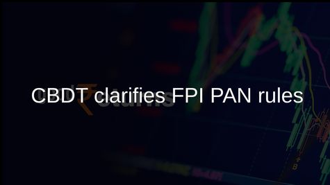 FPI PAN application: Sebi says CBDT clarifies rules under Income-tax Rules, 2026