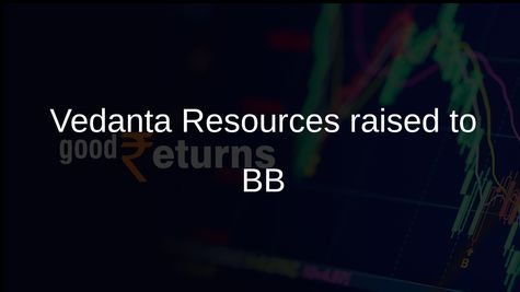 Vedanta Resources rating upgrade: S&P Global lifts issuer rating to BB after demerger