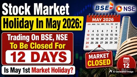 Stock Market Holidays In May 2026: Trading Holidays On BSE, NSE For 12 Days; When & Why? Sensex, Nifty Outlook
