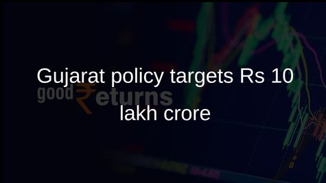 Gujarat Industrial Policy 2026 targets Rs 10 lakh crore with focus on manufacturing and start-ups