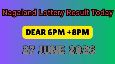 Nagaland Lottery Result Today June 27 2026: Dear Lottery 6 PM+ 8 PM Winner List Out: Check 1st Prize Winner