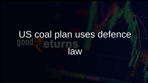 US coal industry support plan set out as Trump cites Defence Production Act for USD 700 million