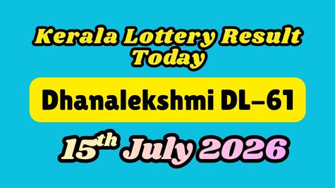 Kerala Lottery Result Today LIVE, 15 July 2026: Dhanalekshmi DL-61 Winners ANNOUNCED; Check 1st Prize Rs. 1 Cr