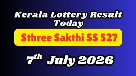 Kerala Lottery Results Today, 07-07-2026: Sthree Sakthi SS 527 Result ANNOUNCED: Check Full Prize List