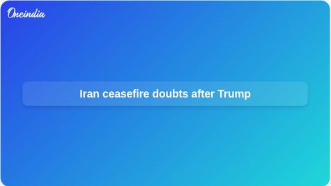 Iran ceasefire in doubt as Donald Trump signals more US strikes and questions deal