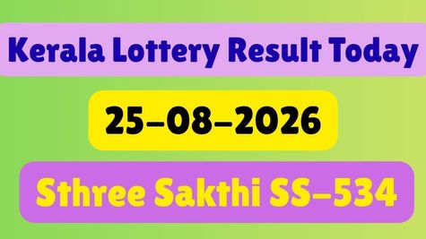 Kerala Lottery Result Today, 25-08-2026 LIVE: Check Sthree Sakthi SS-534 Results & Prize Claim Rules