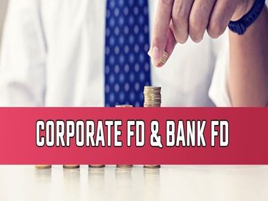 Corporate और Bank FD में क्या है अंतर, कहां होगा ज्यादा फायदा, जानिए 