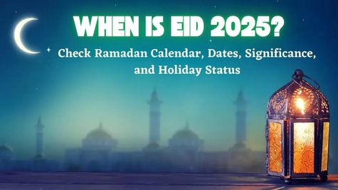 Eid-ul-Fitr 2025: क्या आप जानते हैं कि ईद-उल-फितर 2025 कब है? एक क्लिक में जानें सही अपडेट 