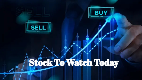Stock To Watch Today