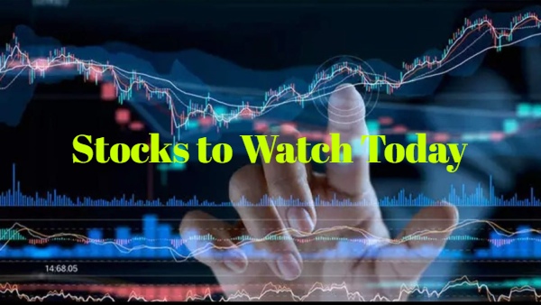 Stocks To Watch Today