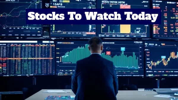Stocks To Watch Today
