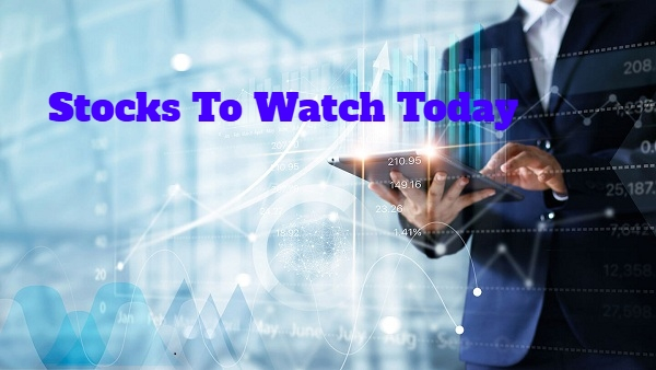 Stocks To Watch Today