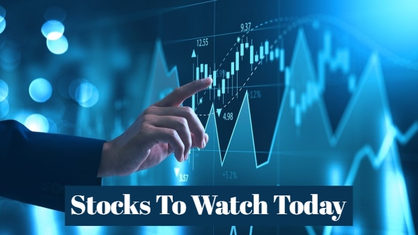 Stocks To Watch Today