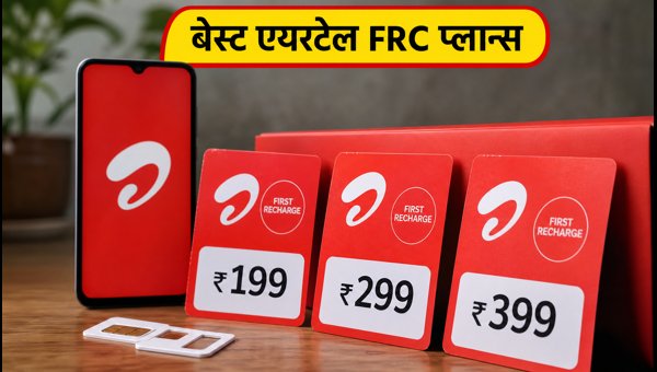 Airtel First Recharge Plans 2026: Best FRC Options, OTT Benefits, and 5G Access Guide