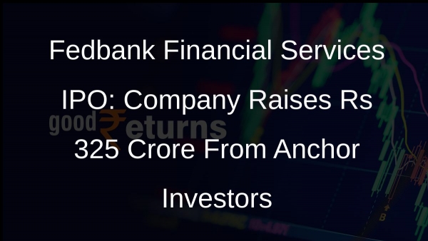 Fedbank Financial Services IPO: Company Raises Rs 325 Crore From Anchor Investors
