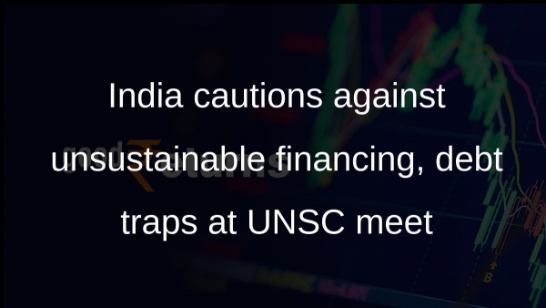 India cautions against unsustainable financing, debt traps at UNSC meet