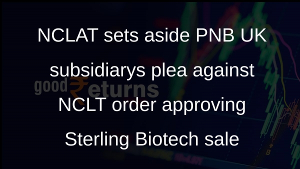 NCLAT quashes PNB UK subsidiarys challenge to Sterling Biotech sale NCLAT quashes PNB UK subsidiarys challenge to Sterling Biotech sale