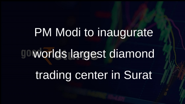 PM Modi to inaugurate worlds largest diamond trading center in Surat