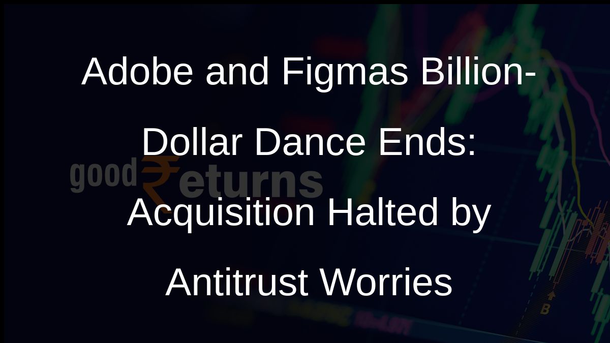 Adobe and Figmas Billion-Dollar Dance Ends: Acquisition Halted by Antitrust Worries