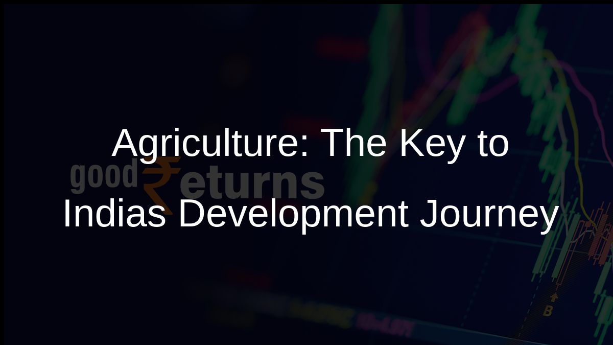 Agriculture: The Key to Indias Development Journey