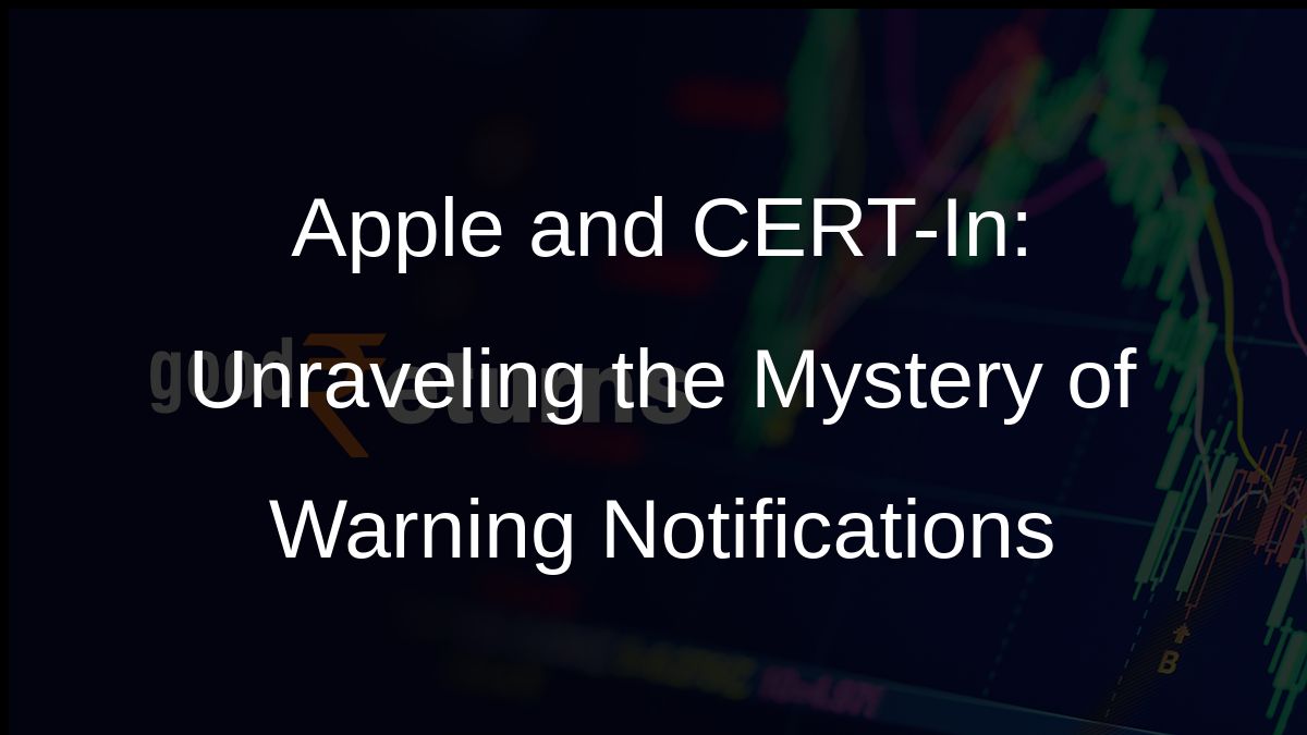 Apple and CERT-In: Unraveling the Mystery of Warning Notifications