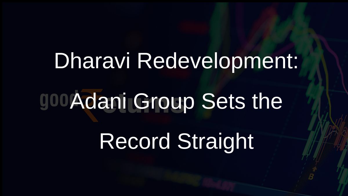 Dharavi Redevelopment: Adani Group Sets the Record Straight