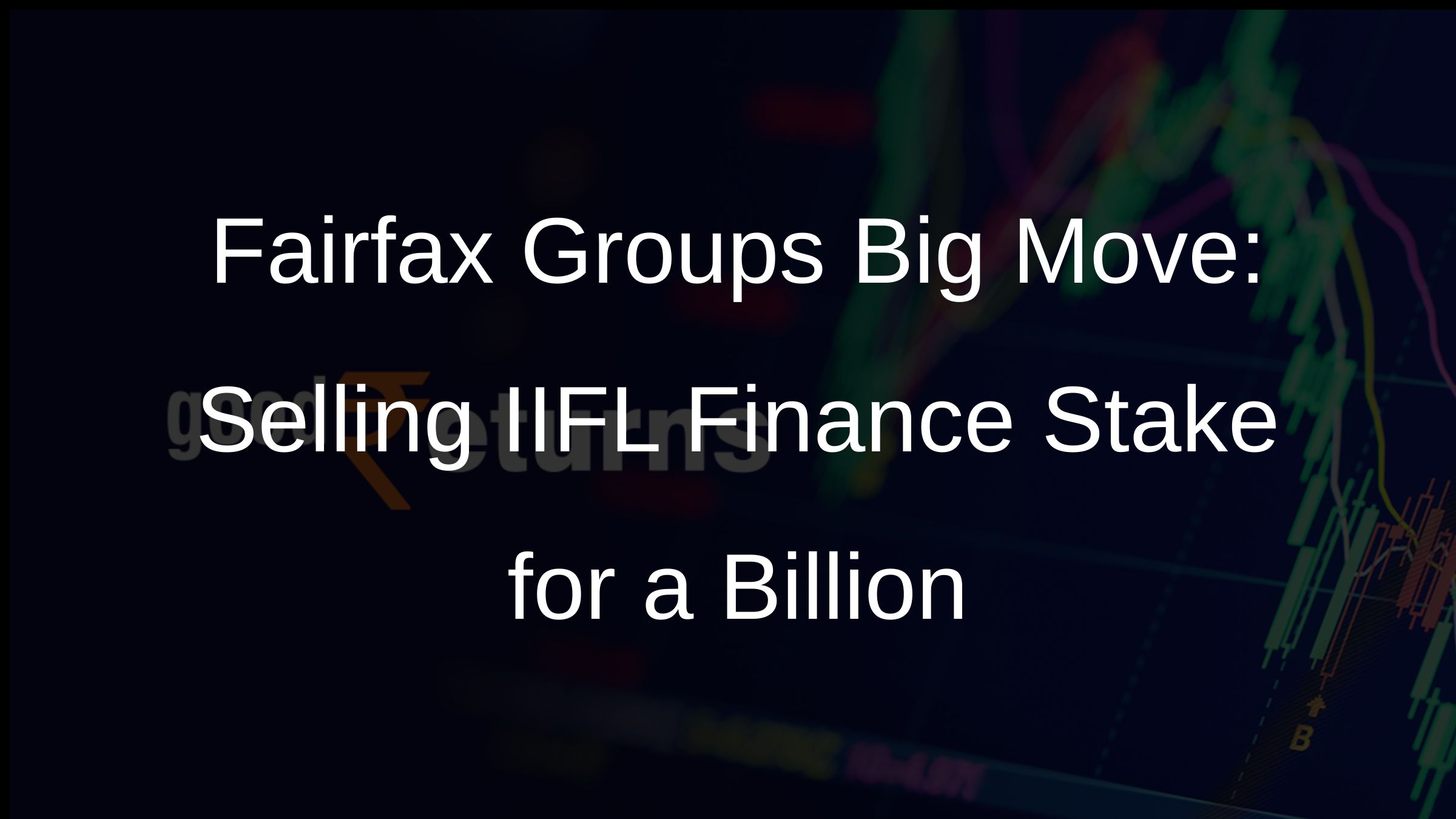 Fairfax Groups Big Move: Selling IIFL Finance Stake for a Billion