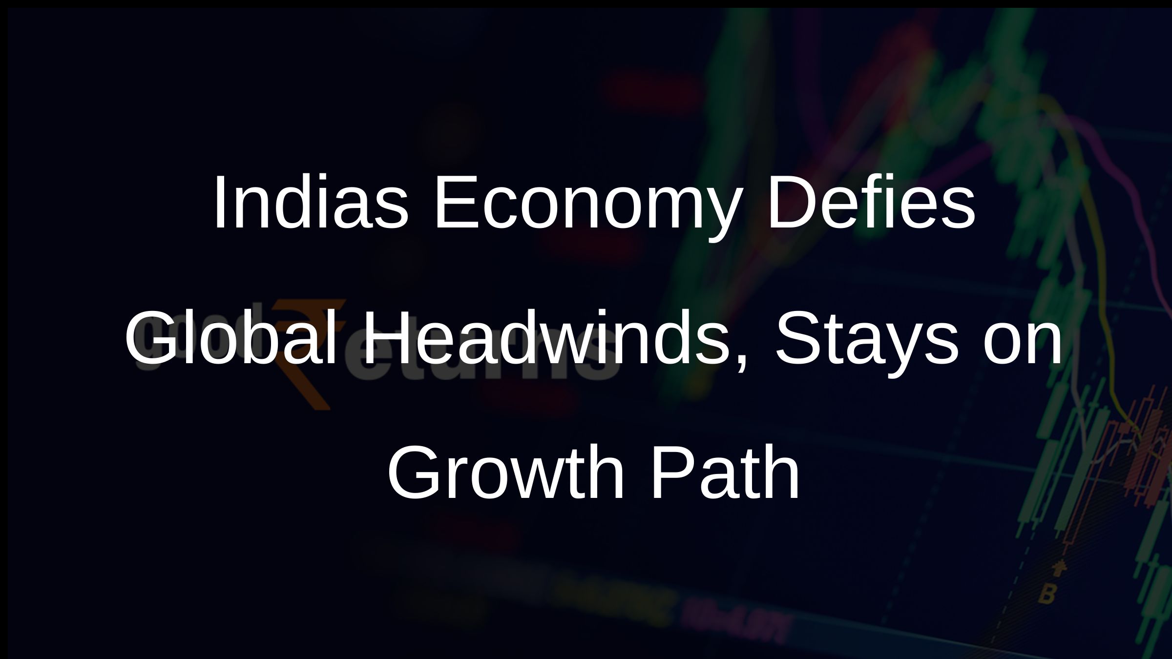 Indias Economy Defies Global Headwinds, Stays on Growth Path