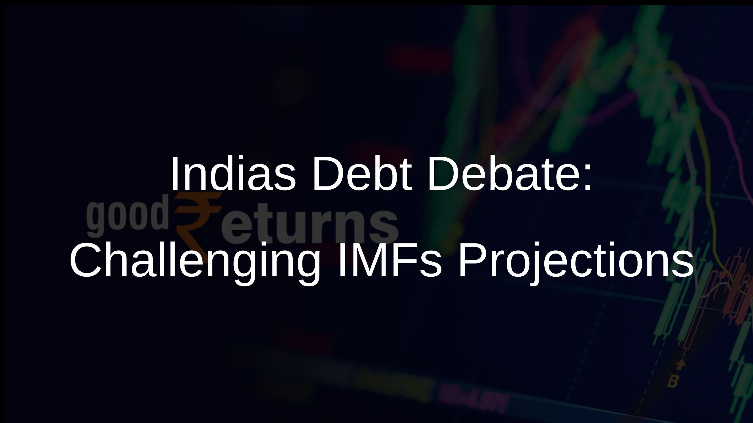 Indias Debt Debate: Challenging IMFs Projections