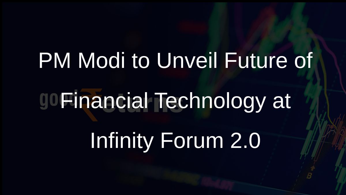 PM Modi to Unveil Future of Financial Technology at Infinity Forum 2.0
