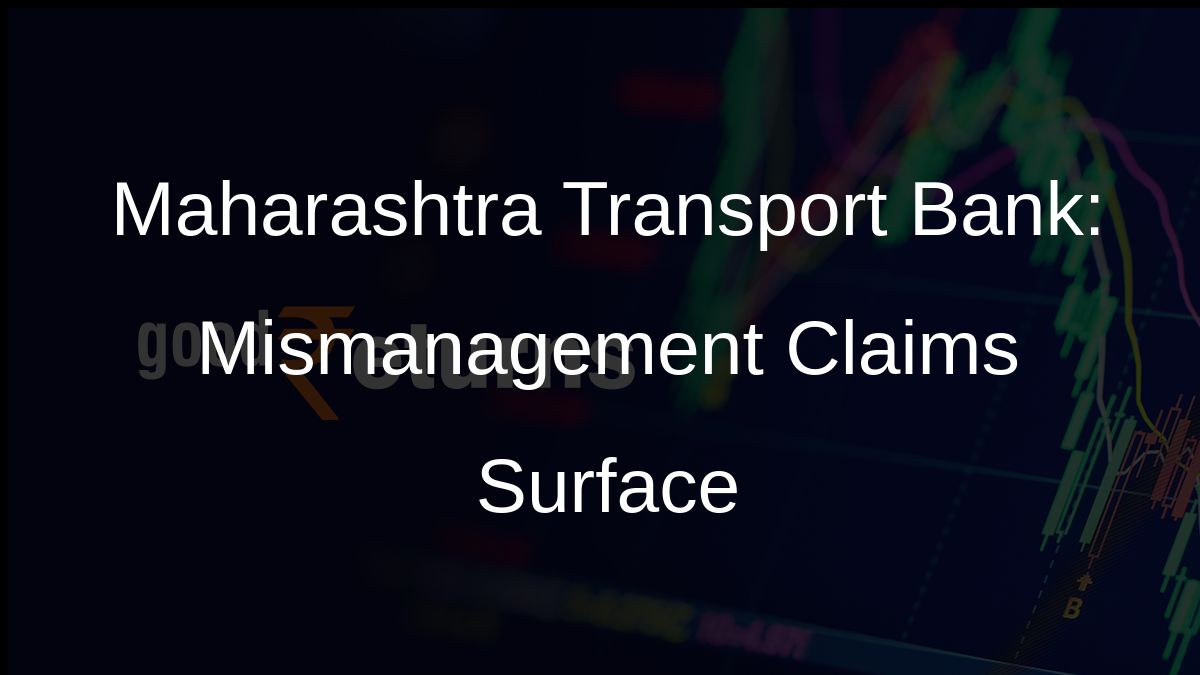 Maharashtra Transport Bank: Mismanagement Claims Surface