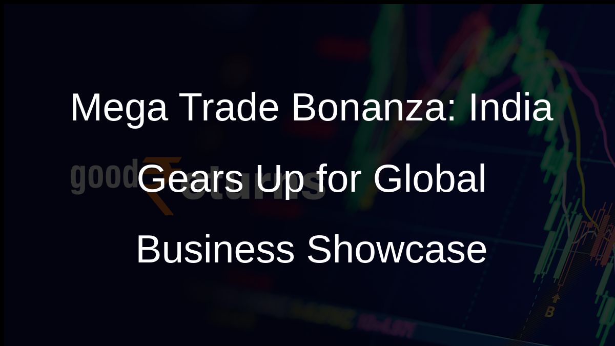 Mega Trade Bonanza: India Gears Up for Global Business Showcase