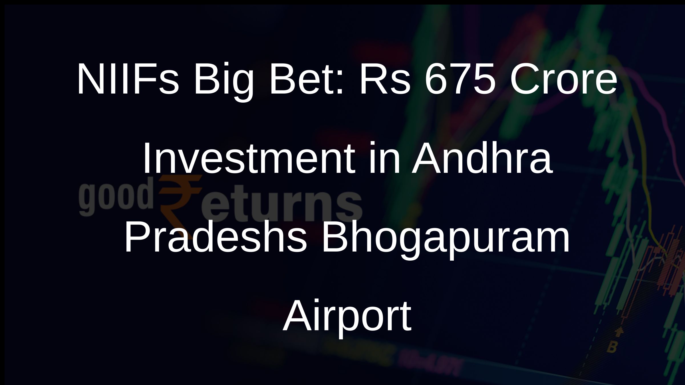 NIIFs Big Bet: Rs 675 Crore Investment in Andhra Pradeshs Bhogapuram Airport