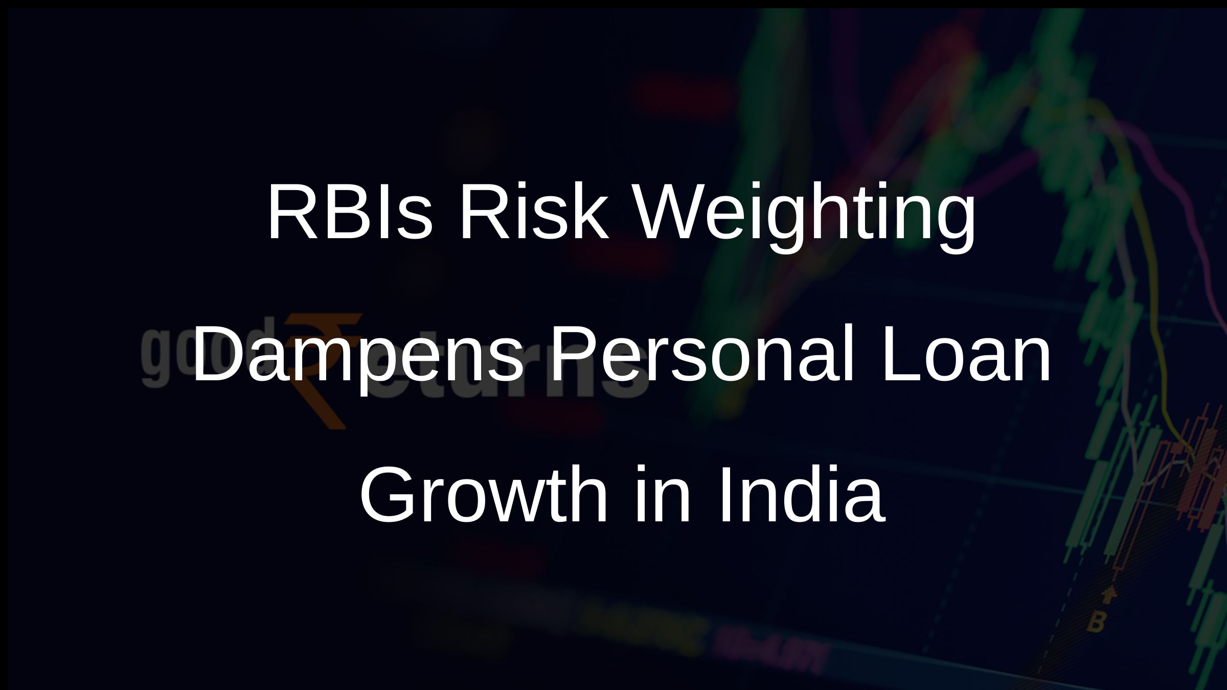 RBIs Risk Weighting Dampens Personal Loan Growth in India