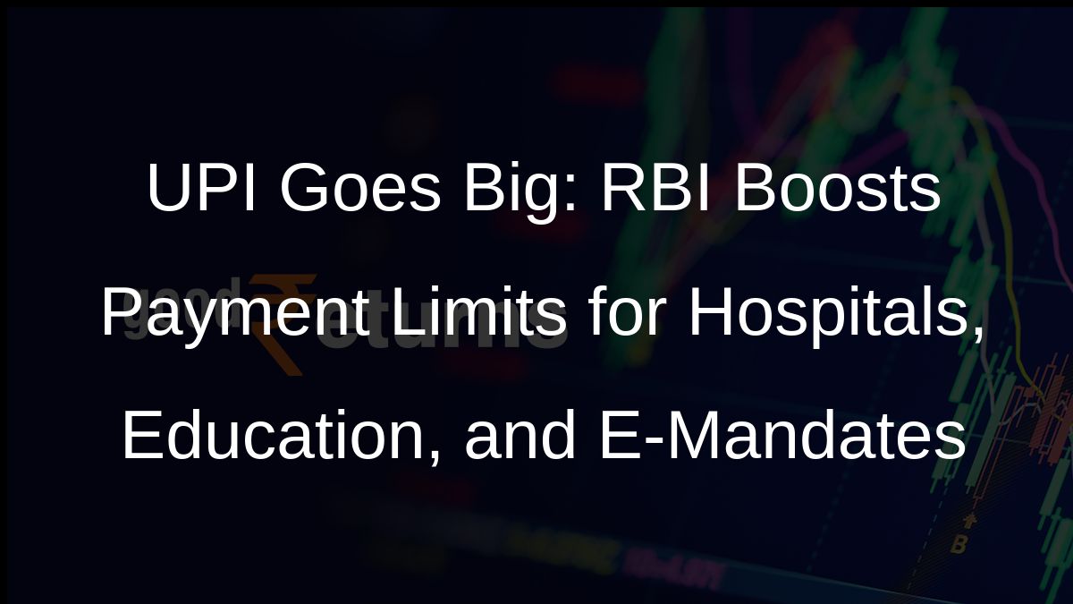 UPI Goes Big: RBI Boosts Payment Limits for Hospitals, Education, and E-Mandates
