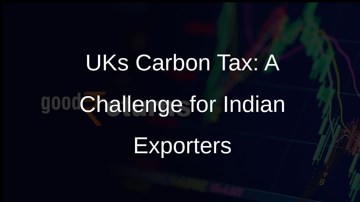 UKs Carbon Tax: A Challenge for Indian Exporters