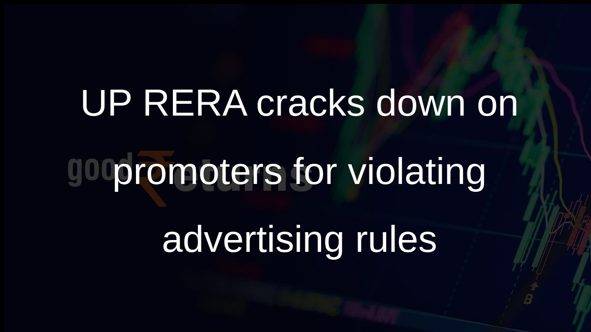 UP RERA cracks down on promoters for violating advertising rules